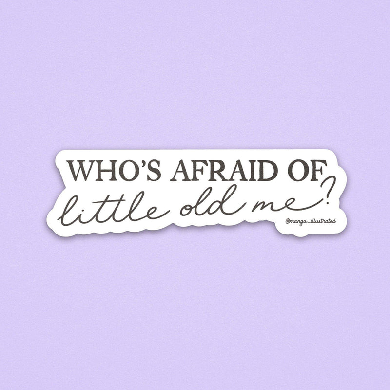 Who's afraid of little old me? sticker