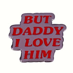 "But Dad I Love Him" Pin