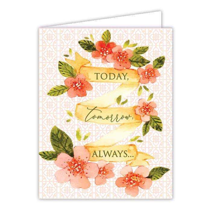 Today, Tomorrow, Always Floral Banner Greeting Card