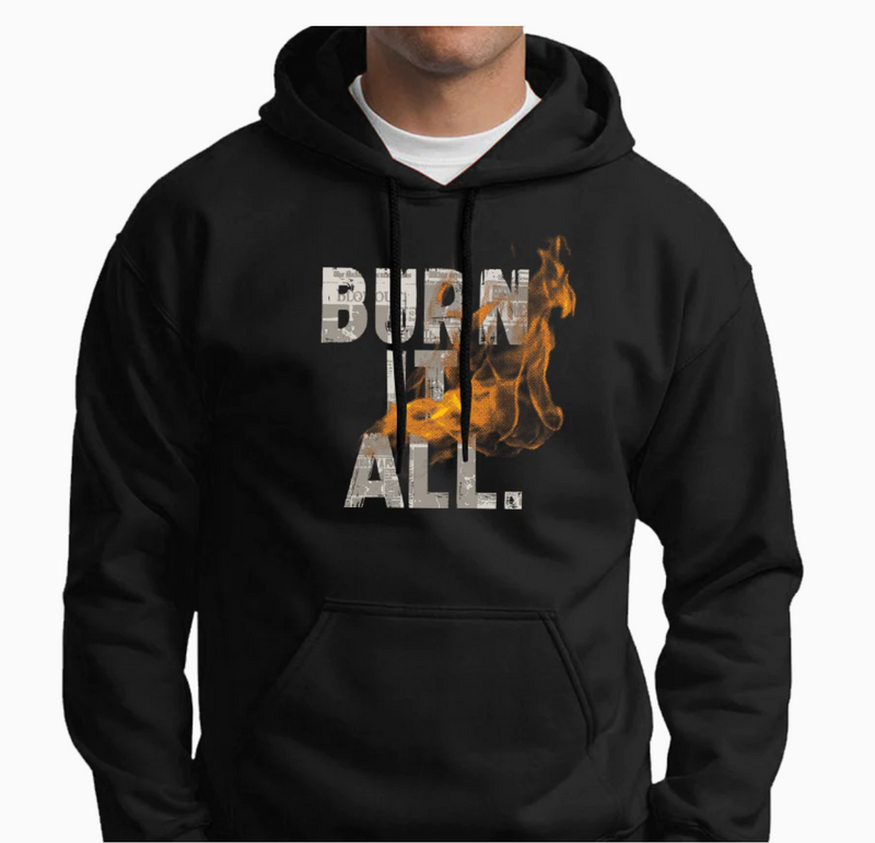 Burn It All Sweatshirt